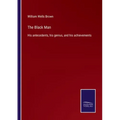The Black Man: His antecedents, his genius, and his achievements
