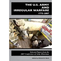 The U.S. Army and Irregular Warfare 1775-2007: Selected Papers from the 2007 Conference of Army Historians