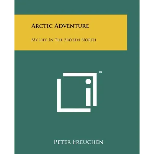 Arctic Adventure: My Life In The Frozen North