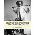 Story of the wild West and camp-fire chats: a full and complete history of the renowned pioneer quartette, Boone, Crockett, Carson and Buffalo Bill re