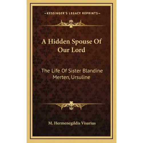 A Hidden Spouse of Our Lord: The Life of Sister Blandine Merten, Ursuline