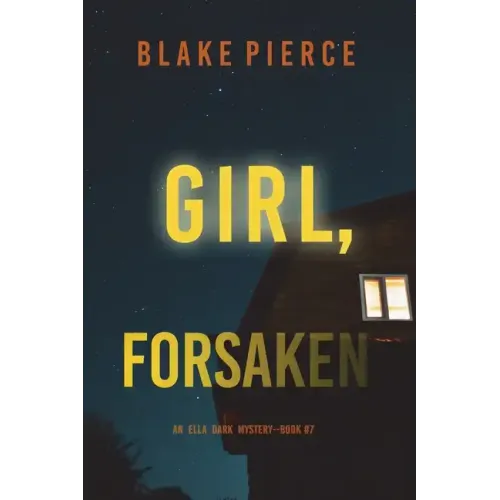 Girl, Forsaken (An Ella Dark FBI Suspense Thriller-Book 7)