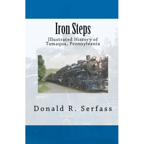 Iron Steps: Illustrated History of Tamaqua, Pennsylvania