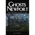 Ghosts of Newport: Spirits, Scoundres, Legends and Lore