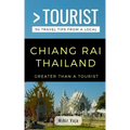 Greater Than a Tourist- Chiang Rai Thailand: 50 Travel Tips from a Local