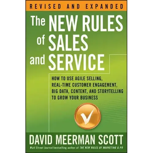 The New Rules of Sales and Service: How to Use Agile Selling, Real-Time Customer Engagement, Big Data, Content, and Storytelling to Grow Your Business