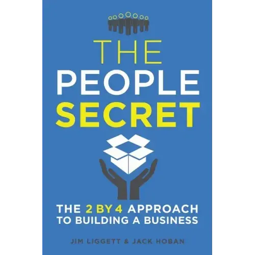 The People Secret: The 2 by 4 Approach to Building a Business