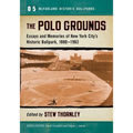 The Polo Grounds: Essays and Memories of New York City's Historic Ballpark, 1880-1963