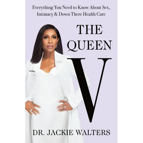 The Queen V: Everything You Need to Know about Sex, Intimacy, and Down There Health Care