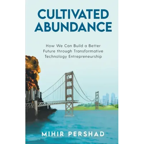 Cultivated Abundance: How We Can Build a Better Future through Transformative Technology Entrepreneurship