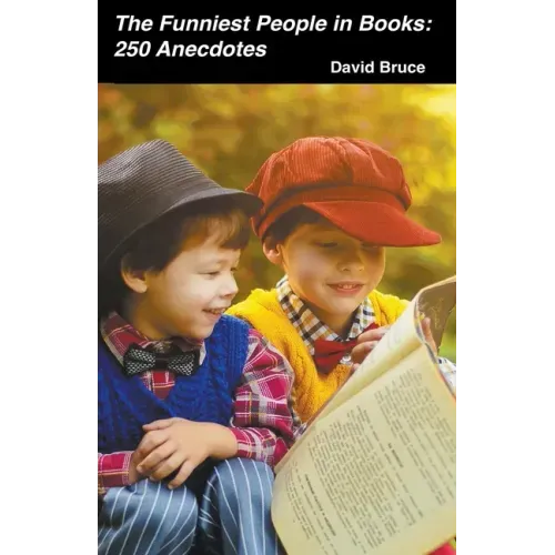 The Funniest People in Books: 250 Anecdotes