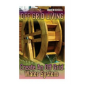 Off Grid Living: Create An Off Grid Water System: (Living Off The Grid, Prepping)