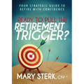 Ready to Pull the Retirement Trigger?: Your Strategic Guide to Retire with Confidence