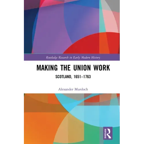 Making the Union Work: Scotland, 1651-1763