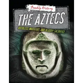 The Aztecs: Ruthless Warriors and Bloody Sacrifice