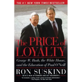 The Price of Loyalty: George W. Bush, the White House, and the Education of Paul O'Neill