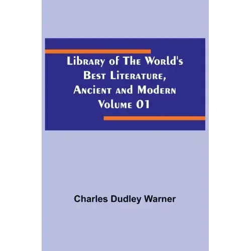 Library of the World's Best Literature, Ancient and Modern Volume 01