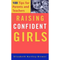 Raising Confident Girls: 100 Tips for Parents and Teachers