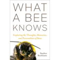 What a Bee Knows: Exploring the Thoughts, Memories, and Personalities of Bees