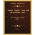 A Memoir Of Chirk Castle And The Myddelton Family: A.D. 1011 To A.D. 1859 (1859)