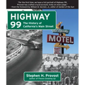 Highway 99: The History of California's Main Street