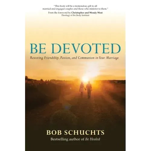 Be Devoted: Restoring Friendship, Passion, and Communion in Your Marriage