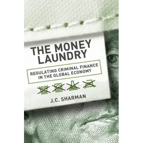 Money Laundry: Regulating Criminal Finance in the Global Economy