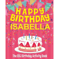 Happy Birthday Isabella - The Big Birthday Activity Book: (Personalized Children's Activity Book)
