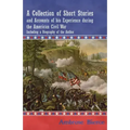 A Collection of Short Stories and Accounts of his Experience during the American Civil War - Including a Biography of the Author