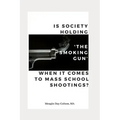 Is Society Holding The Smoking Gun' When it Comes to Mass School Shootings?