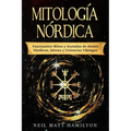 Mitología Nórdica: Fascinantes Mitos y leyendas de dioses Nórdicos, héroes y Creencias Vikingas