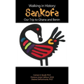 Walking in History: Sankofa: Our Trip to Ghana and Benin