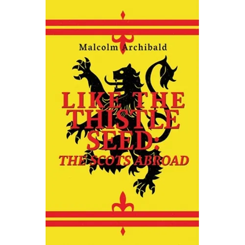 Like The Thistle Seed: The Scots Abroad