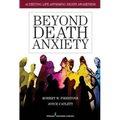 Beyond Death Anxiety: Achieving Life-Affirming Death Awareness