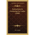 Instructions In Gardening For Ladies (1840)