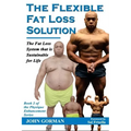 The Flexible Fat Loss Solution: The Fat Loss System that is Sustainable for Life