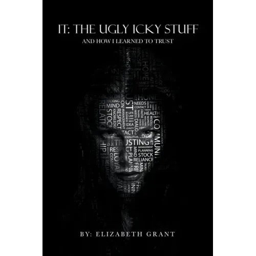 It: the Ugly Icky Stuff: And How I Learned to Trust