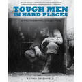 Tough Men in Hard Places: A Photographic Collection