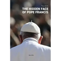 The Hidden Face of Pope Francis