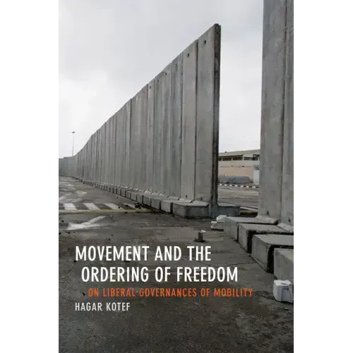 Movement and the Ordering of Freedom: On Liberal Governances of Mobility