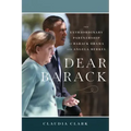 Dear Barack: The Extraordinary Partnership of Barack Obama and Angela Merkel
