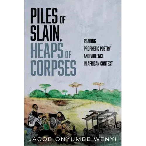 Piles of Slain, Heaps of Corpses: Reading Prophetic Poetry and Violence in African Context