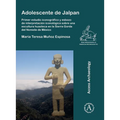 Adolescente de Jalpan: Primer Estudio Iconografico Y Esbozo de Interpretacion Iconologica Sobre Una Escultura Huasteca En La Sierra Gorda del Noreste