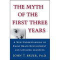 The Myth of the First Three Years: A New Understanding of Early Brain Development and Lifelong Learning