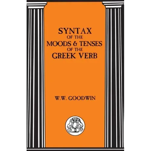 Syntax of the Moods and Tenses of the Greek Verbs