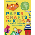 Paper Crafts for Kids: 25 Cut-Out Activities for Kids Ages 4-8