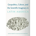 Geopolitics, Culture, and the Scientific Imaginary in Latin America