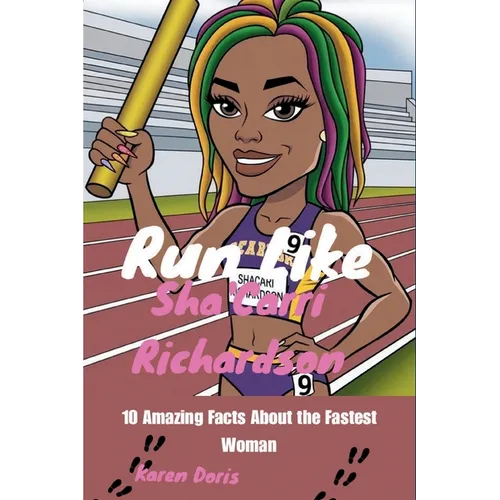 Run Like Sha'Carri Richardson: 10 Amazing Facts About the Fastest Woman