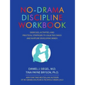 No-Drama Discipline Workbook: Exercises, Activities, and Practical Strategies to Calm the Chaos and Nurture Developing Minds
