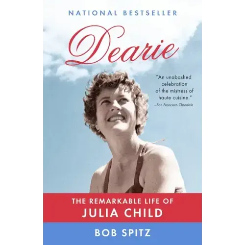 Dearie: The Remarkable Life of Julia Child
